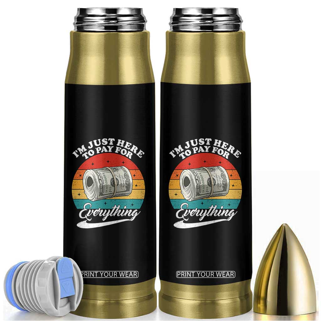 I'm Just Here to Pay for Everything Bullet Tumbler Funny Dad Grandpa Joke TS14 Black Print Your Wear