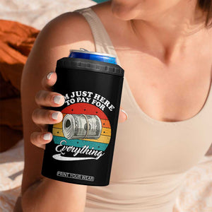 I'm Just Here to Pay for Everything 4 in 1 Can Cooler Tumbler Funny Dad Grandpa Joke