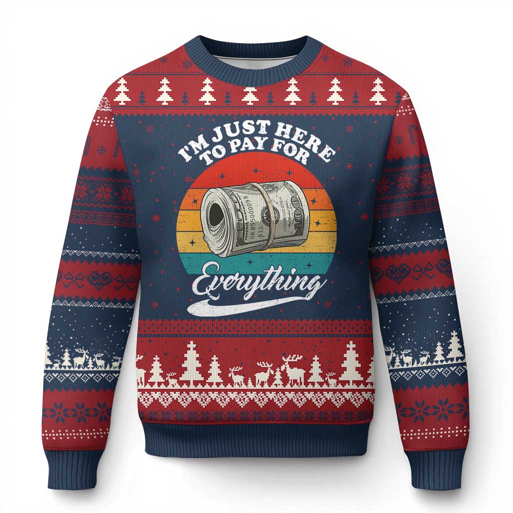 I'm Just Here to Pay for Everything Ugly Christmas Sweater Funny Dad Grandpa Joke
