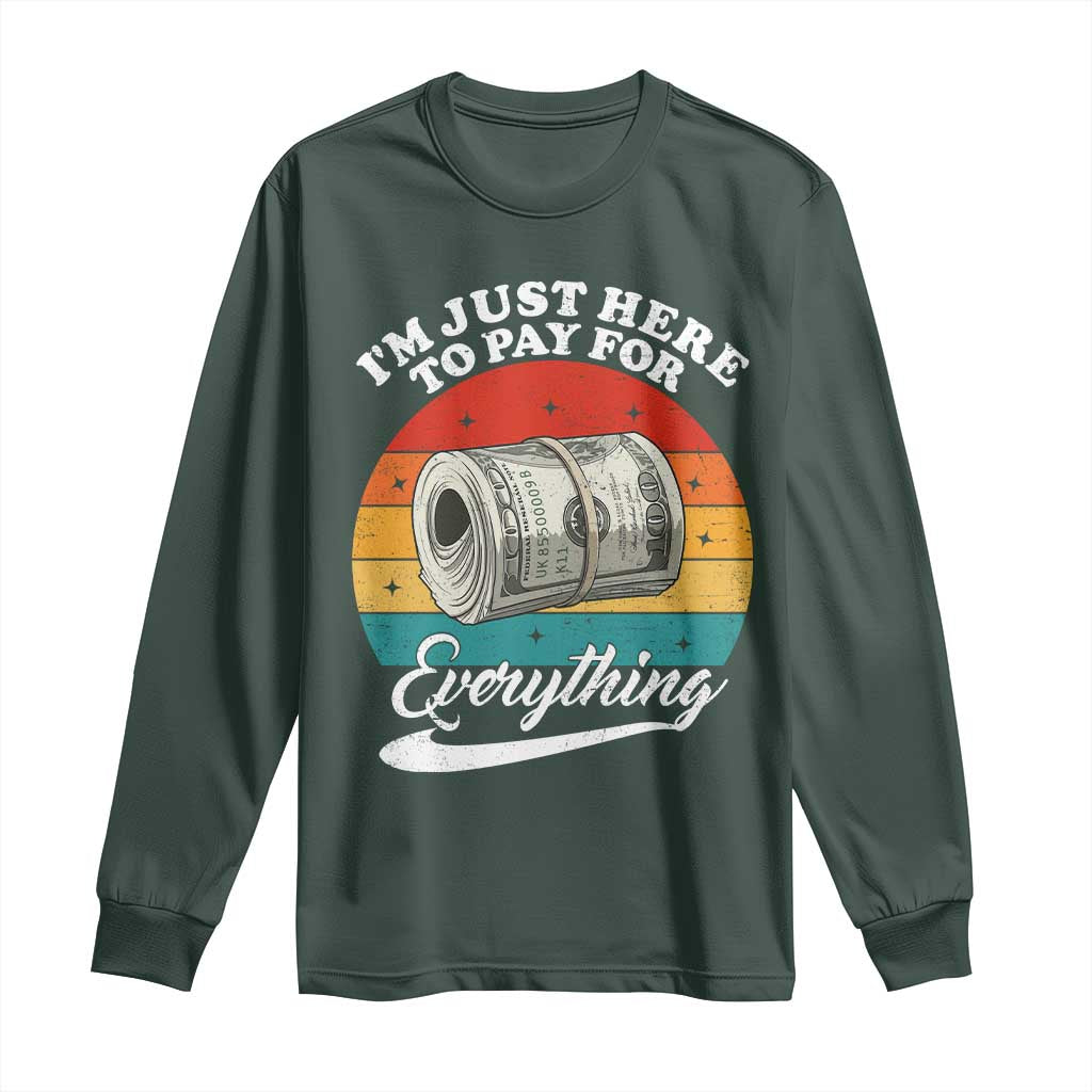 I'm Just Here to Pay for Everything Long Sleeve Shirt Funny Dad Grandpa Joke