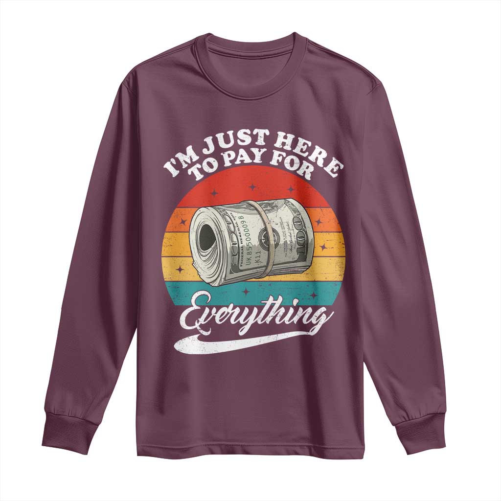 I'm Just Here to Pay for Everything Long Sleeve Shirt Funny Dad Grandpa Joke