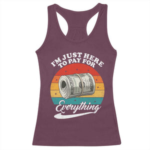 I'm Just Here to Pay for Everything Racerback Tank Top Funny Dad Grandpa Joke