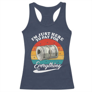 I'm Just Here to Pay for Everything Racerback Tank Top Funny Dad Grandpa Joke