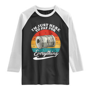 I'm Just Here to Pay for Everything Raglan Shirt Funny Dad Grandpa Joke