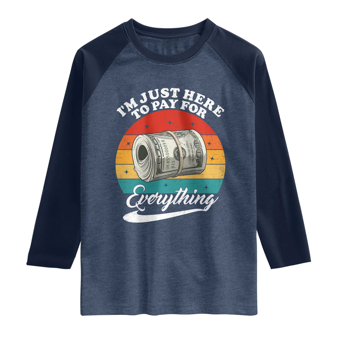 I'm Just Here to Pay for Everything Raglan Shirt Funny Dad Grandpa Joke