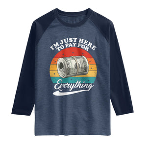 I'm Just Here to Pay for Everything Raglan Shirt Funny Dad Grandpa Joke