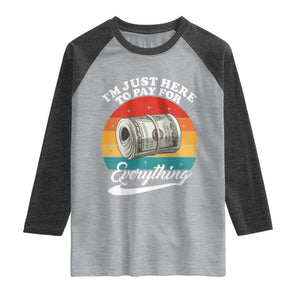 I'm Just Here to Pay for Everything Raglan Shirt Funny Dad Grandpa Joke