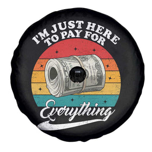 I'm Just Here to Pay for Everything Spare Tire Cover Funny Dad Grandpa Joke
