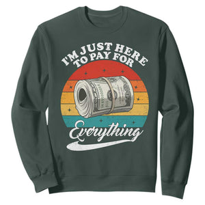 I'm Just Here to Pay for Everything Sweatshirt Funny Dad Grandpa Joke