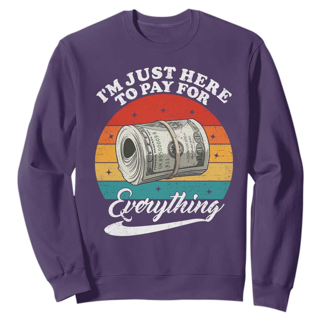 I'm Just Here to Pay for Everything Sweatshirt Funny Dad Grandpa Joke