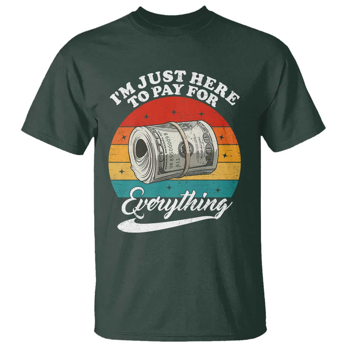 I'm Just Here to Pay for Everything T Shirt Funny Dad Grandpa Joke