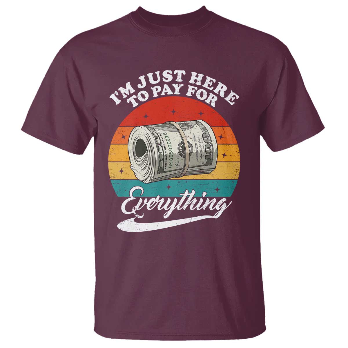 I'm Just Here to Pay for Everything T Shirt Funny Dad Grandpa Joke