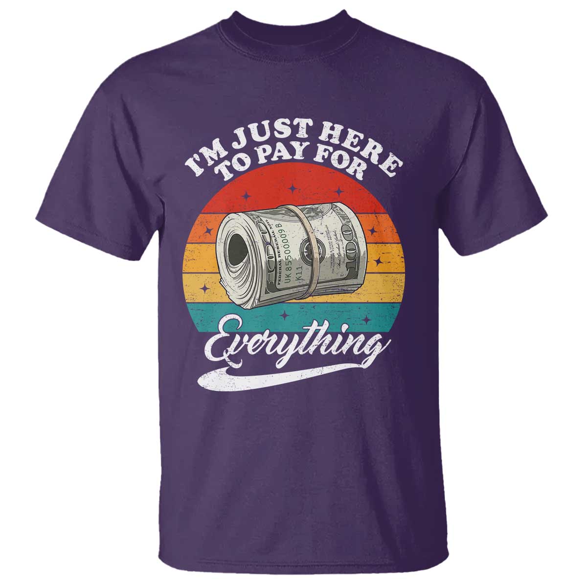 I'm Just Here to Pay for Everything T Shirt Funny Dad Grandpa Joke