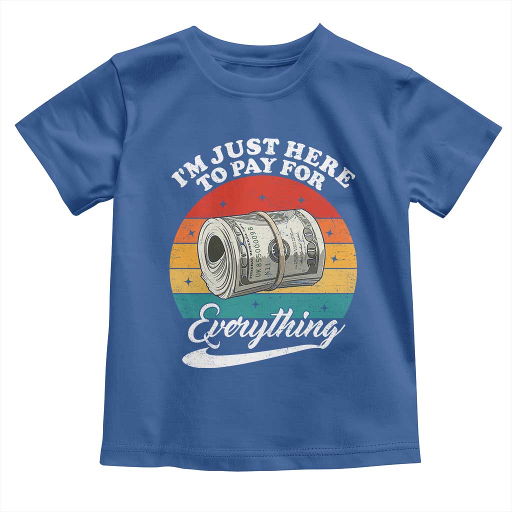 I'm Just Here to Pay for Everything Toddler T Shirt Funny Dad Grandpa Joke