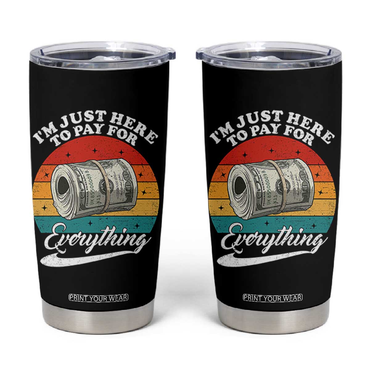 I'm Just Here to Pay for Everything Tumbler Cup Funny Dad Grandpa Joke