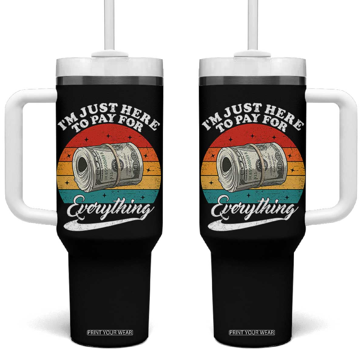 I'm Just Here to Pay for Everything Tumbler With Handle Funny Dad Grandpa Joke