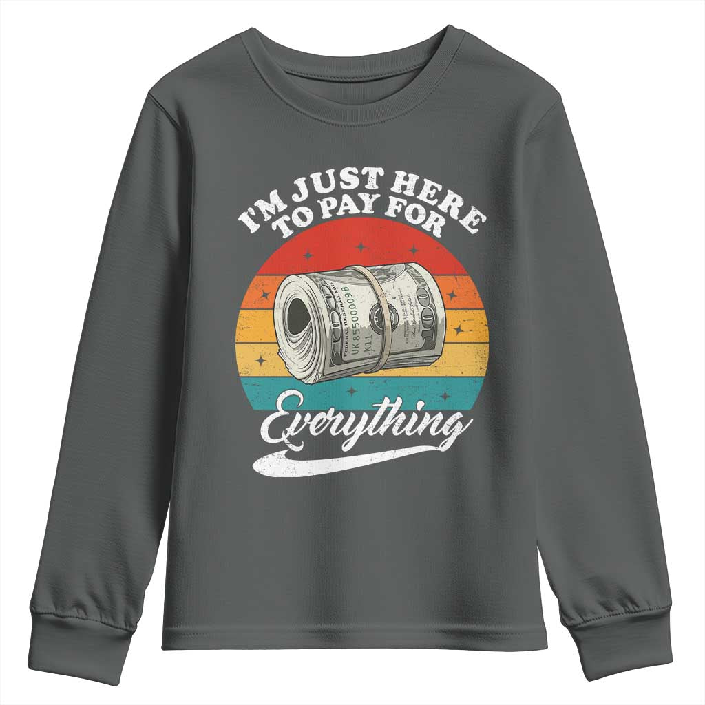 I'm Just Here to Pay for Everything Youth Sweatshirt Funny Dad Grandpa Joke