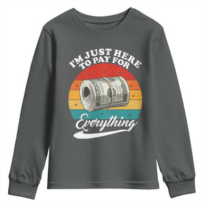 I'm Just Here to Pay for Everything Youth Sweatshirt Funny Dad Grandpa Joke
