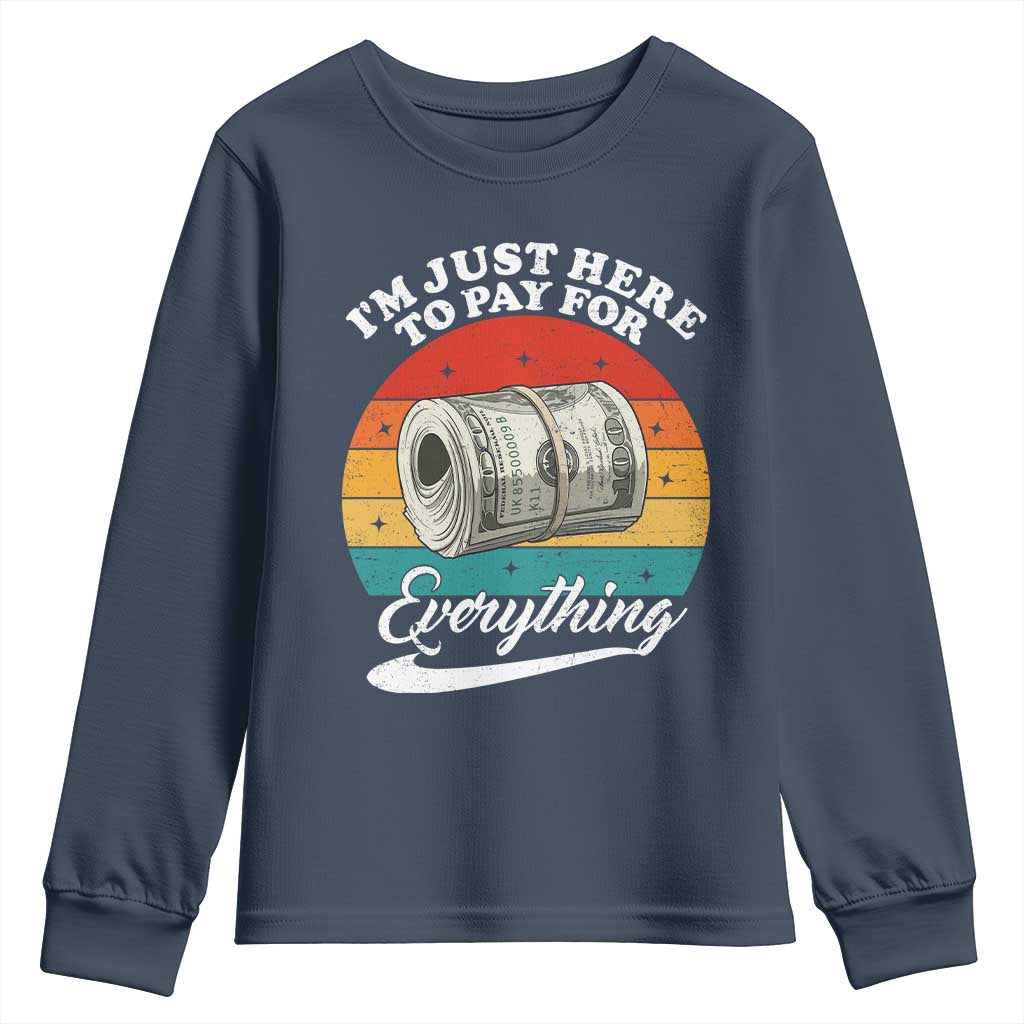 I'm Just Here to Pay for Everything Youth Sweatshirt Funny Dad Grandpa Joke