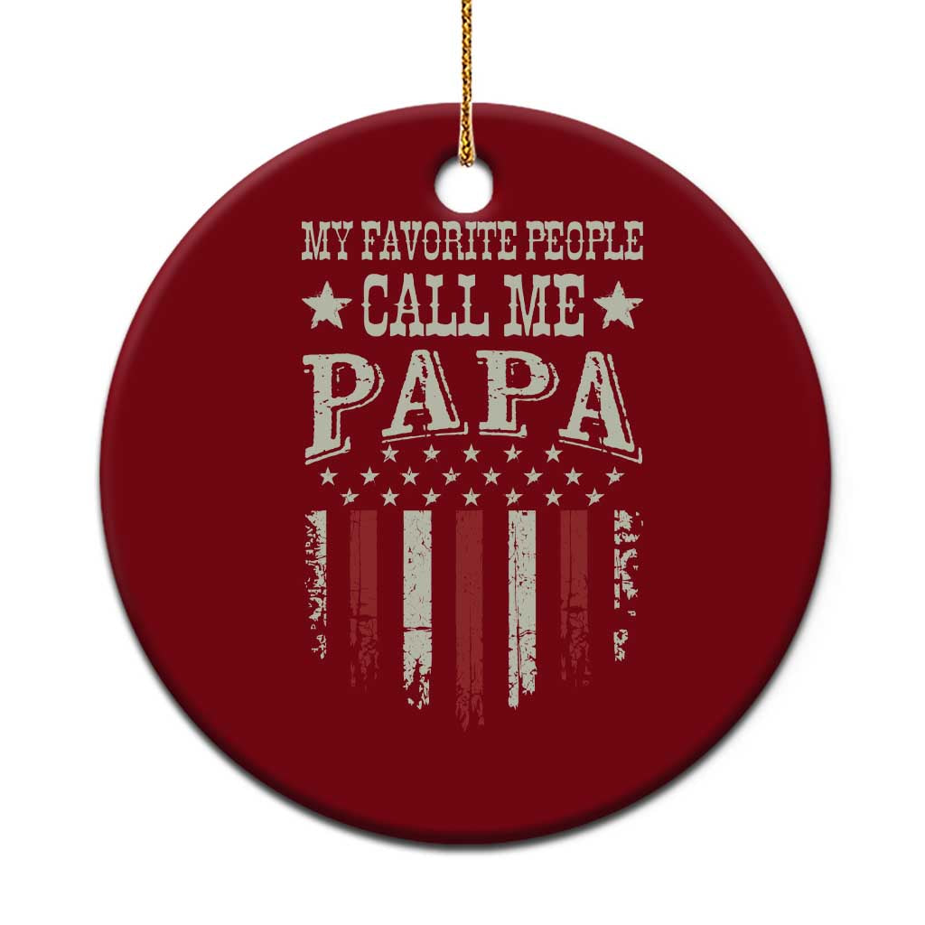 My Favorite People Call Me Papa Ceramic Ornament Funny Dad Fathers Day 4th Of July TS14 1pc Red Print Your Wear