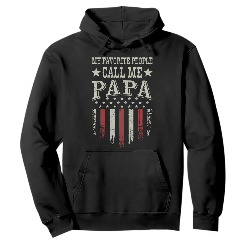 My Favorite People Call Me Papa Hoodie Funny Dad Fathers Day 4th Of July