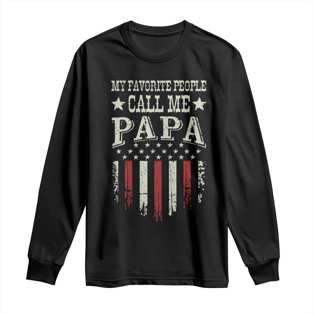 My Favorite People Call Me Papa Long Sleeve Shirt Funny Dad Fathers Day 4th Of July