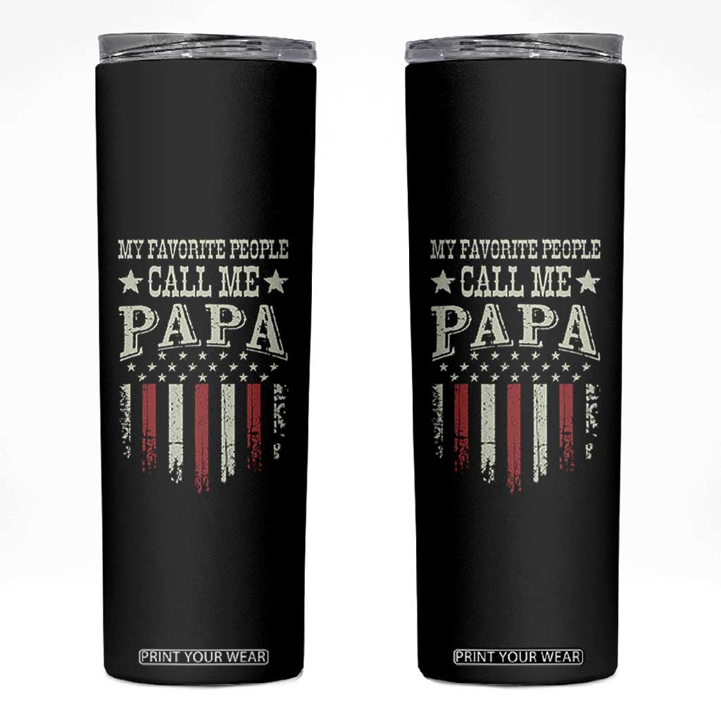My Favorite People Call Me Papa Skinny Tumbler Funny Dad Fathers Day 4th Of July