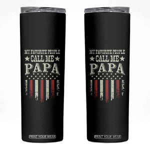 My Favorite People Call Me Papa Skinny Tumbler Funny Dad Fathers Day 4th Of July