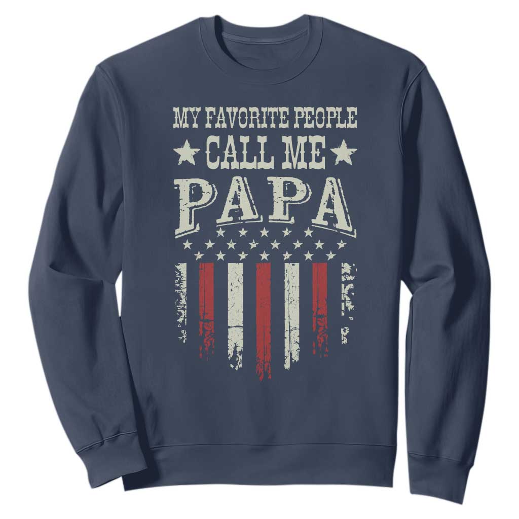My Favorite People Call Me Papa Sweatshirt Funny Dad Fathers Day 4th Of July