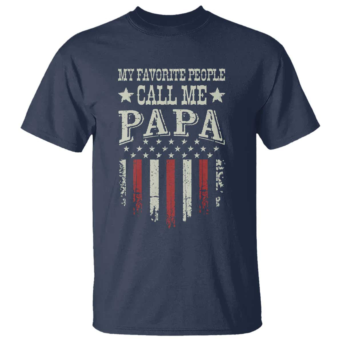 My Favorite People Call Me Papa T Shirt Funny Dad Fathers Day 4th Of July