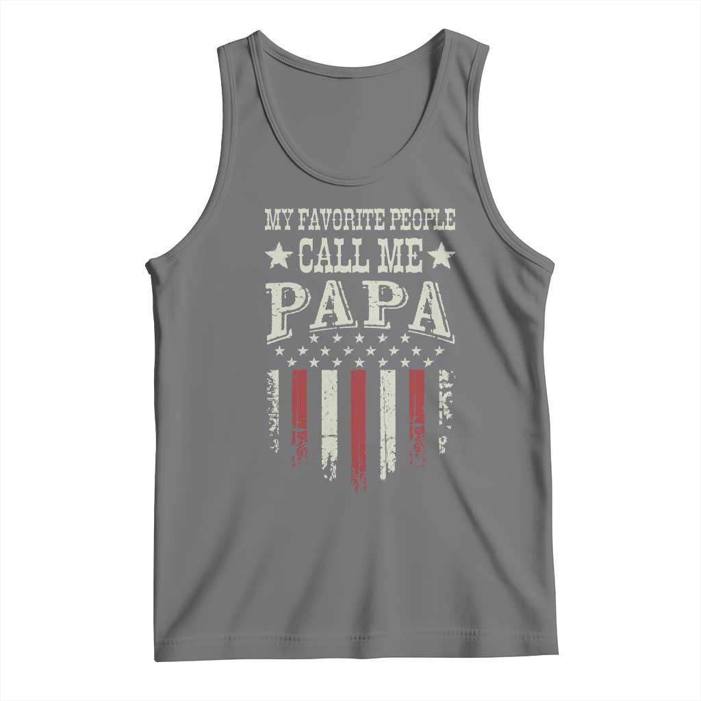 My Favorite People Call Me Papa Tank Top Funny Dad Fathers Day 4th Of July