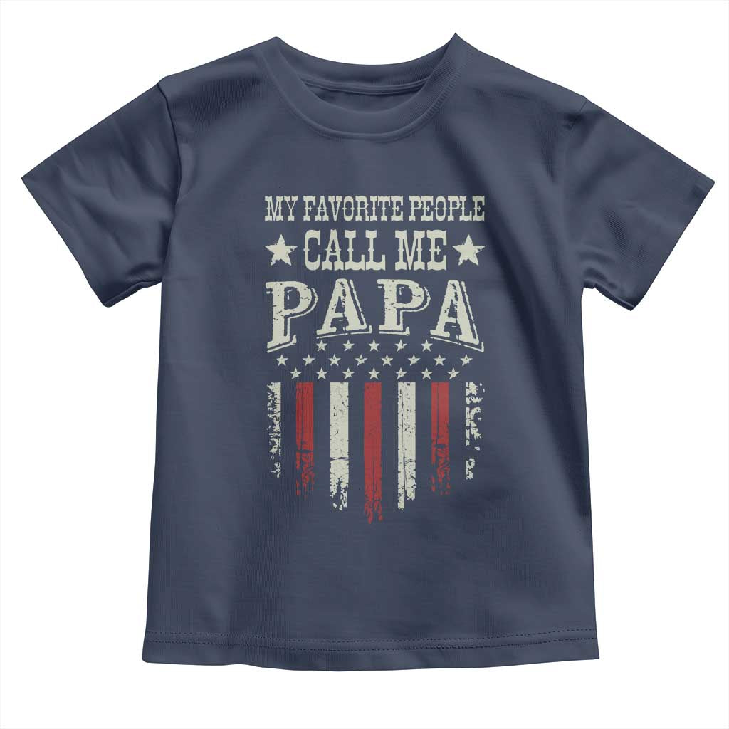 My Favorite People Call Me Papa Toddler T Shirt Funny Dad Fathers Day 4th Of July