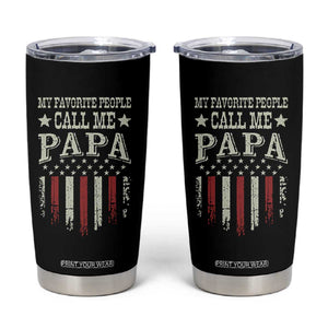 My Favorite People Call Me Papa Tumbler Cup Funny Dad Fathers Day 4th Of July