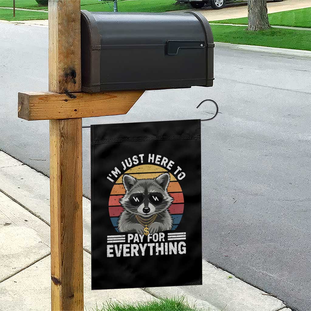 I'm Just Here to Pay for Everything Garden Flag Funny Raccoon Dad Granpa Joke