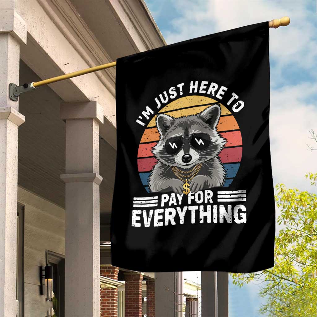 I'm Just Here to Pay for Everything Garden Flag Funny Raccoon Dad Granpa Joke