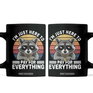 I'm Just Here to Pay for Everything Coffee Mug Funny Raccoon Dad Granpa Joke