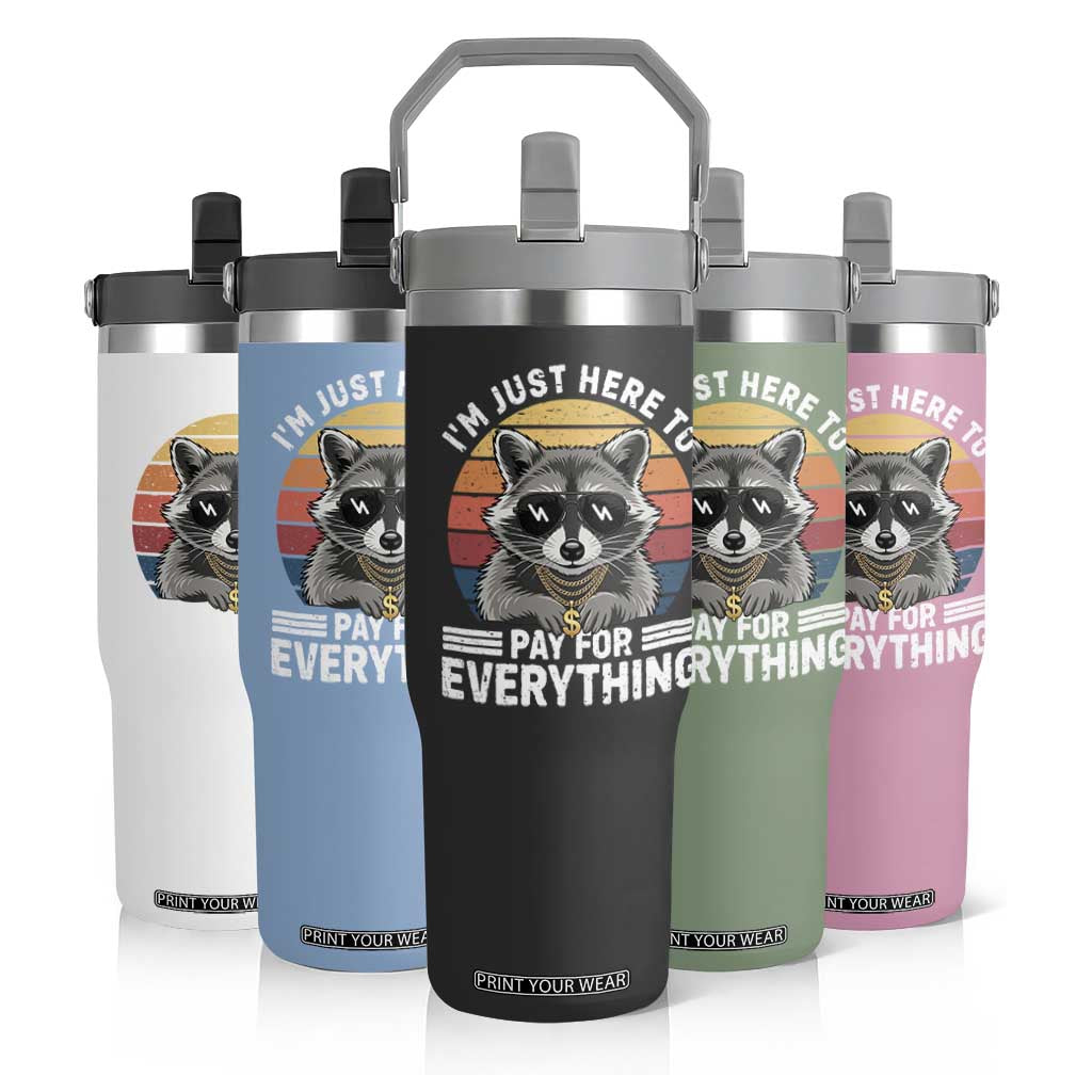 I'm Just Here to Pay for Everything Flip Straw Tumbler Funny Raccoon Dad Granpa Joke