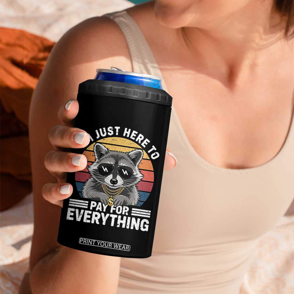 I'm Just Here to Pay for Everything 4 in 1 Can Cooler Tumbler Funny Raccoon Dad Granpa Joke