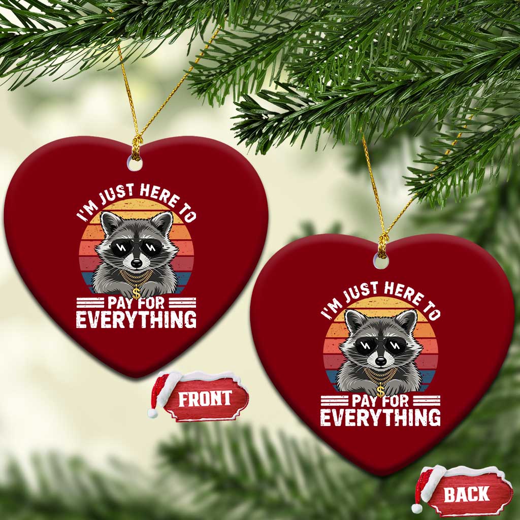 I'm Just Here to Pay for Everything Ceramic Ornament Funny Raccoon Dad Granpa Joke