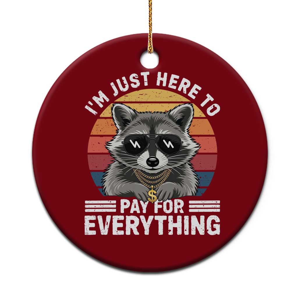 I'm Just Here to Pay for Everything Ceramic Ornament Funny Raccoon Dad Granpa Joke