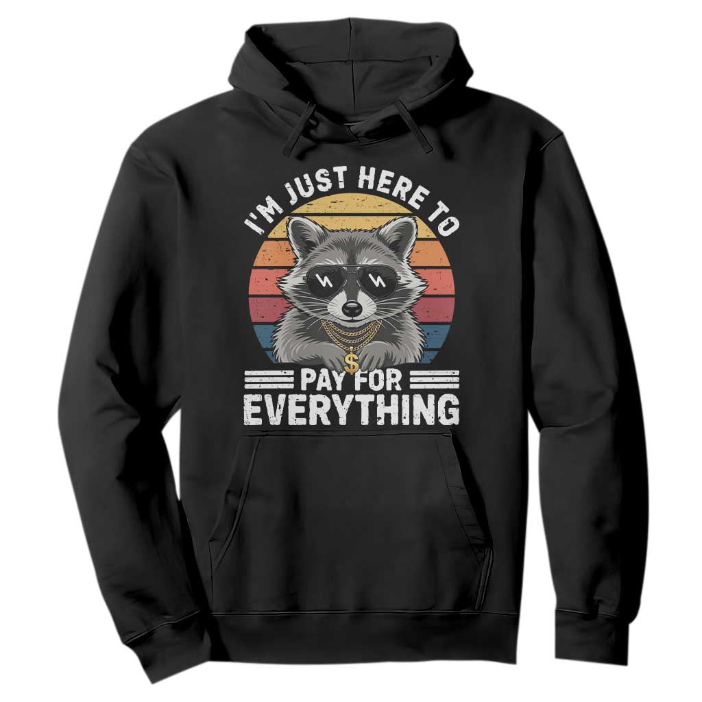 I'm Just Here to Pay for Everything Hoodie Funny Raccoon Dad Granpa Joke