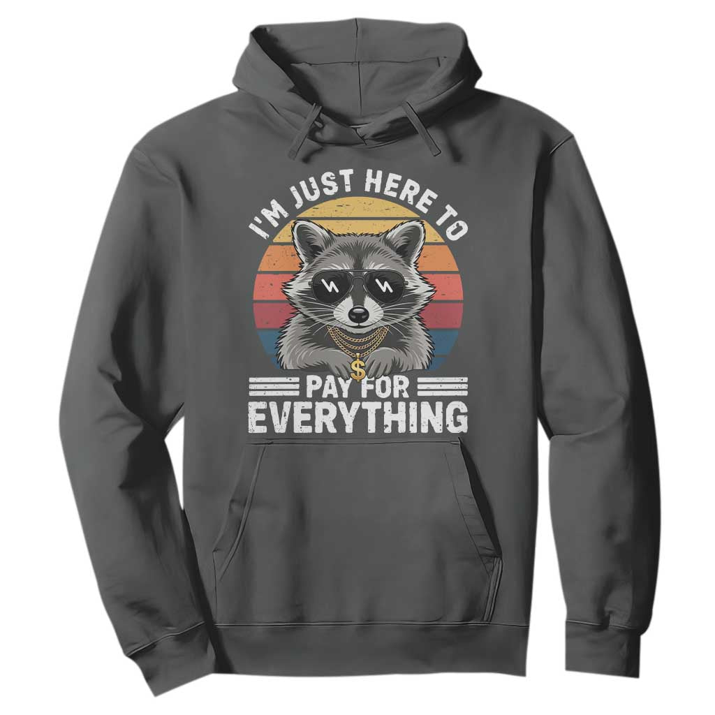 I'm Just Here to Pay for Everything Hoodie Funny Raccoon Dad Granpa Joke