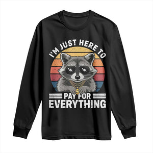 I'm Just Here to Pay for Everything Long Sleeve Shirt Funny Raccoon Dad Granpa Joke