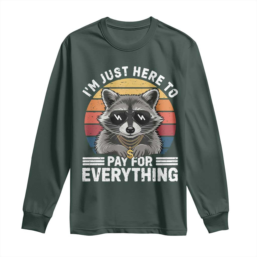 I'm Just Here to Pay for Everything Long Sleeve Shirt Funny Raccoon Dad Granpa Joke