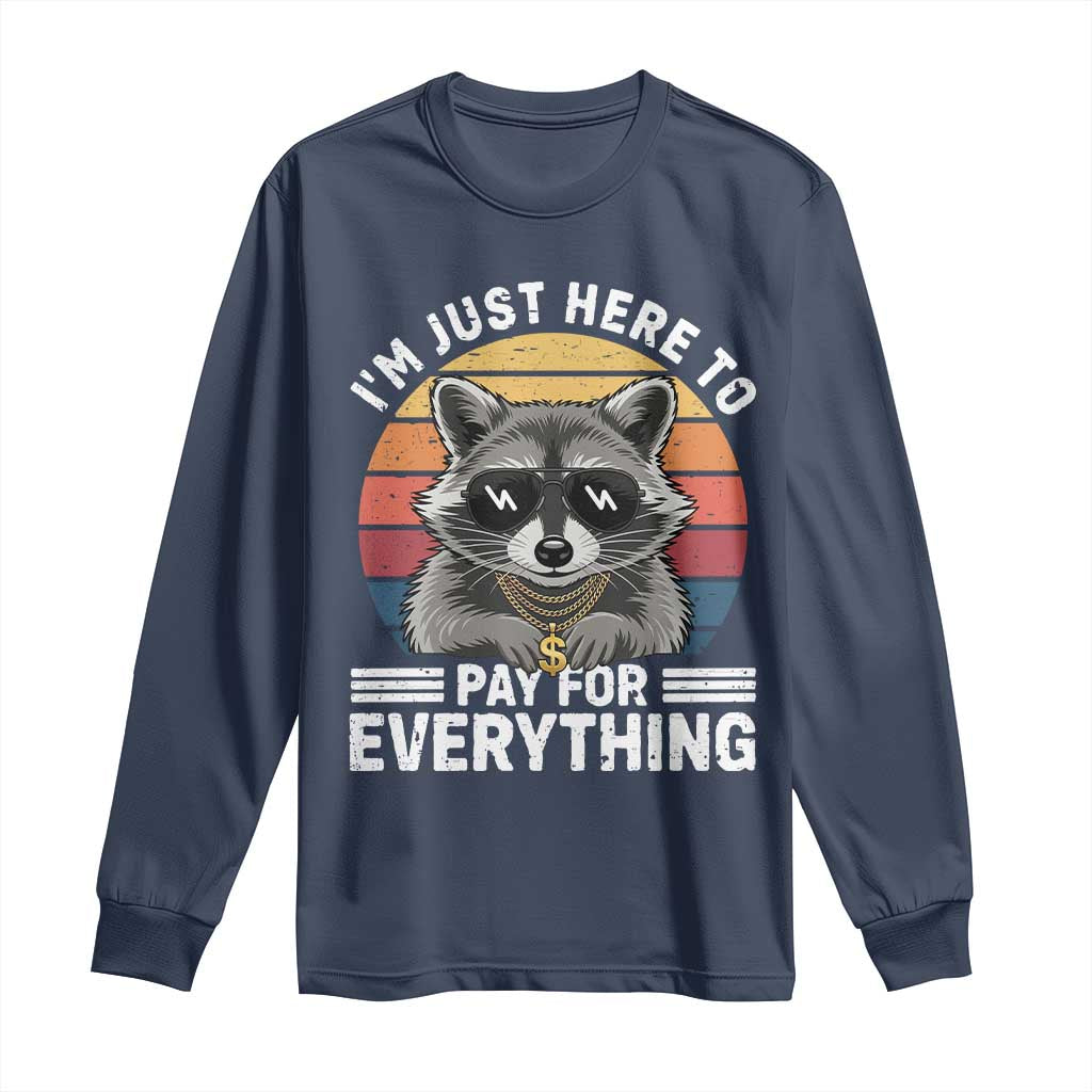 I'm Just Here to Pay for Everything Long Sleeve Shirt Funny Raccoon Dad Granpa Joke