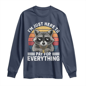 I'm Just Here to Pay for Everything Long Sleeve Shirt Funny Raccoon Dad Granpa Joke