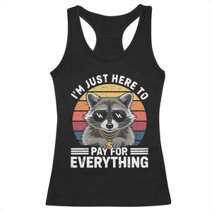 I'm Just Here to Pay for Everything Racerback Tank Top Funny Raccoon Dad Granpa Joke