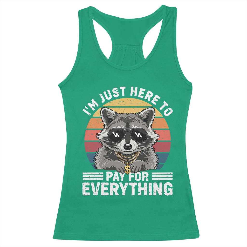 I'm Just Here to Pay for Everything Racerback Tank Top Funny Raccoon Dad Granpa Joke
