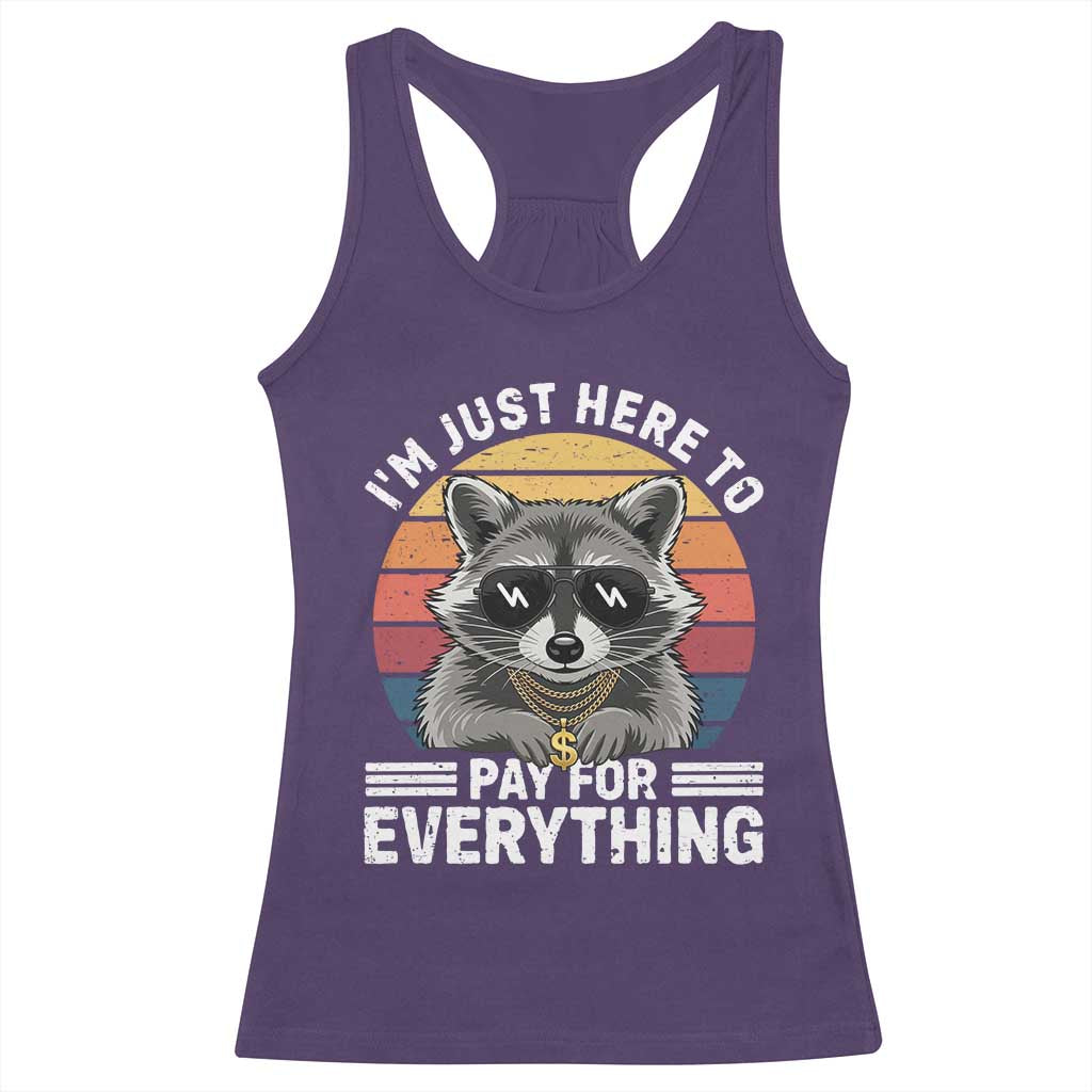 I'm Just Here to Pay for Everything Racerback Tank Top Funny Raccoon Dad Granpa Joke