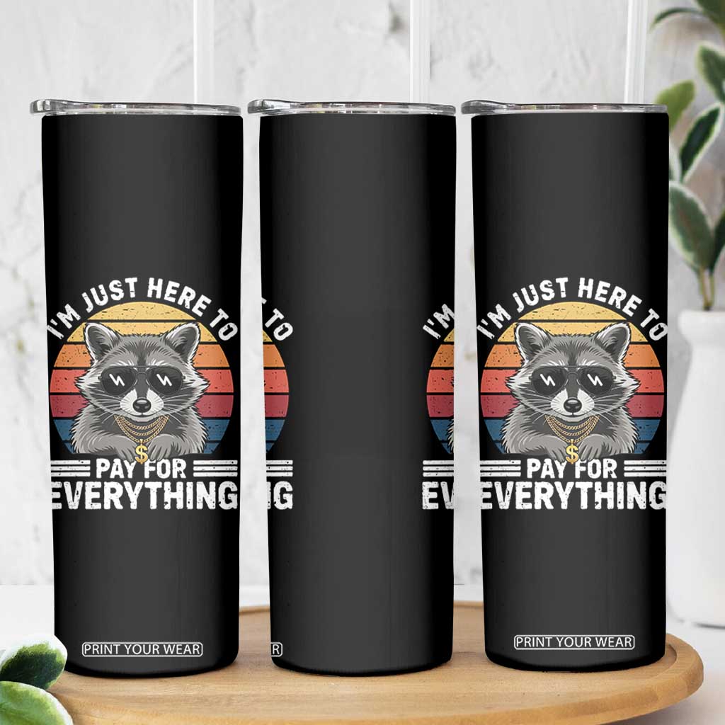 I'm Just Here to Pay for Everything Skinny Tumbler Funny Raccoon Dad Granpa Joke